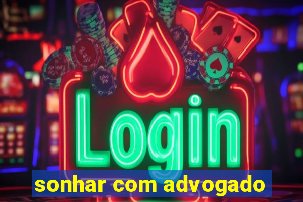 sonhar com advogado